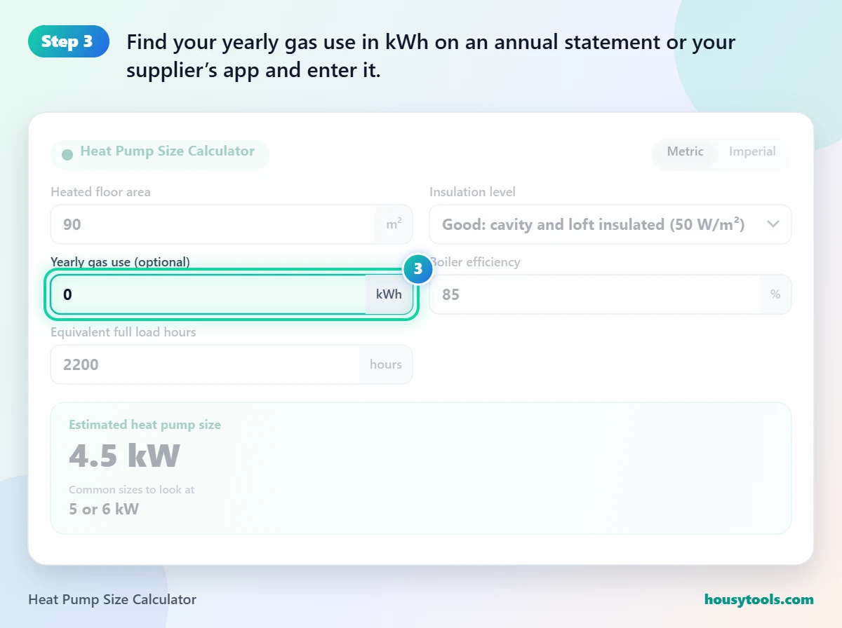 Step 3 of using the Heat Pump Size Calculator: Find your yearly gas use in kWh on an annual statement or your supplier’s app and enter it.