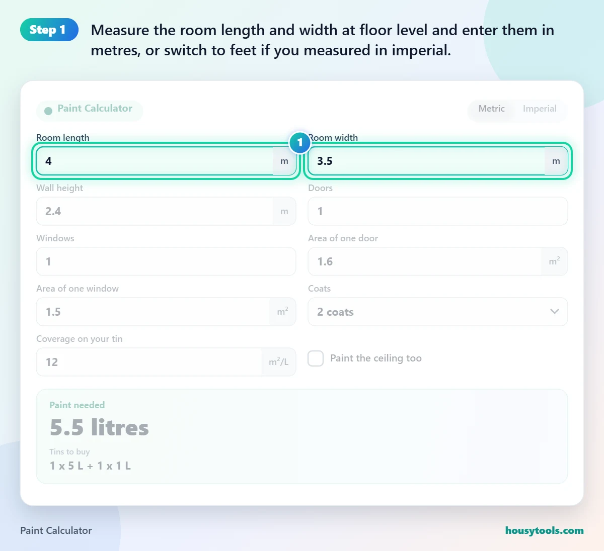 Step 1 of using the Paint Calculator: Measure the room length and width at floor level and enter them in metres, or switch to feet if you measured in imperial.