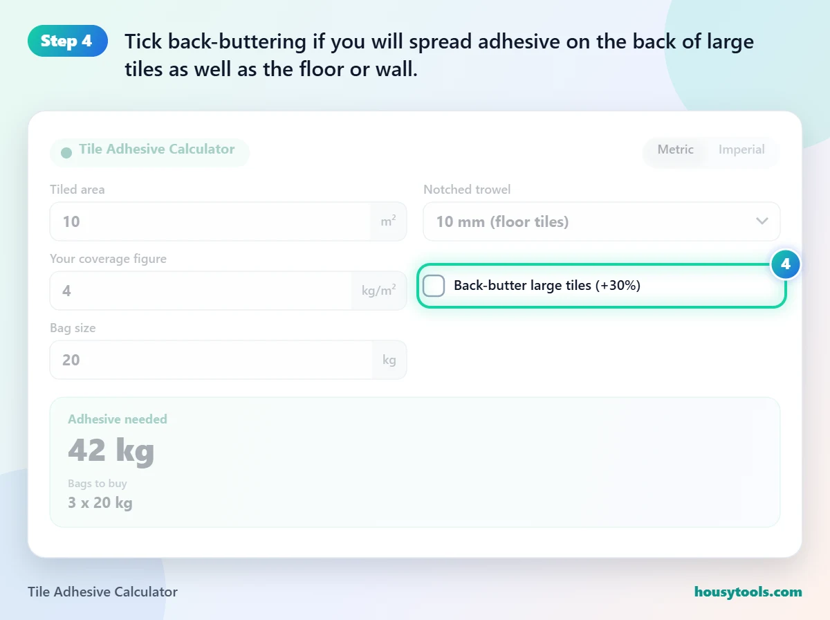 Step 4 of using the Tile Adhesive Calculator: Tick back-buttering if you will spread adhesive on the back of large tiles as well as the floor or wall.