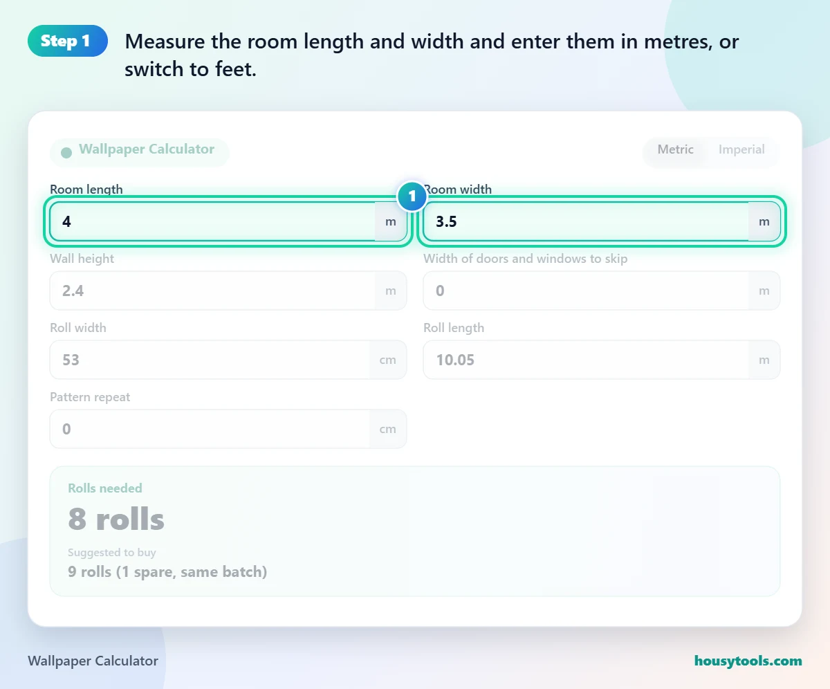 Step 1 of using the Wallpaper Calculator: Measure the room length and width and enter them in metres, or switch to feet.
